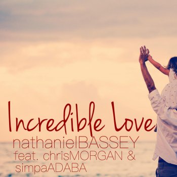 Nathaniel Bassey feat. Chris Morgan & Simpa Adaba Incredible Love