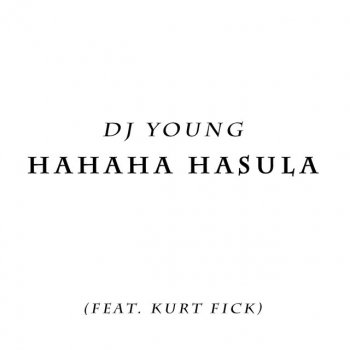 Dj Young feat. Kurt Fick Hahaha Hasula