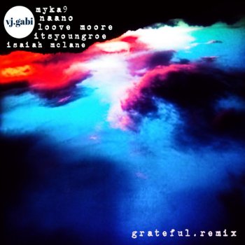 vj gabi Grateful (feat. Myka 9, Naano, Loove Moore, Itsyoungroe & Isaiah McLane) [Remix]