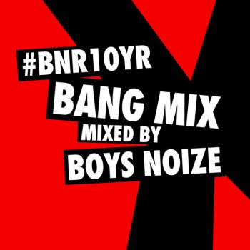 Boys Noize BNR10YR BANG - Continuous Mix