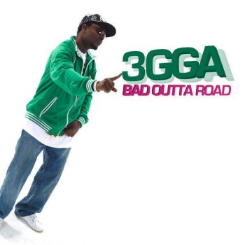 3gga Bad Outta Road