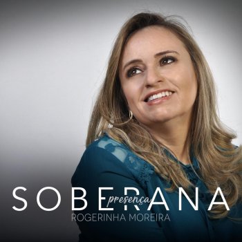 Rogerinha Moreira Presença Soberana