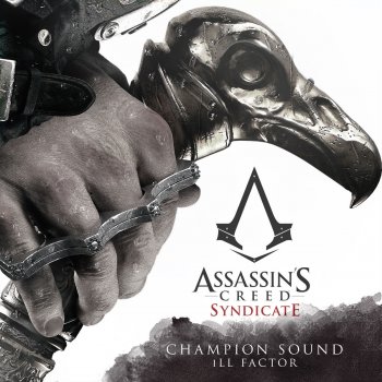 Ill Factor Champion Sound (From "Assassin's Creed Syndicate")