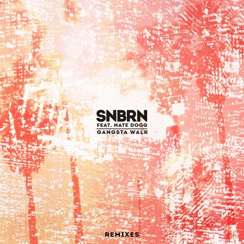 SNBRN, Nate Dogg & Wax Motif Gangsta Walk - Wax Motif Remix