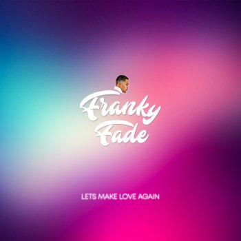 Franky Fade Lets Make Love Again
