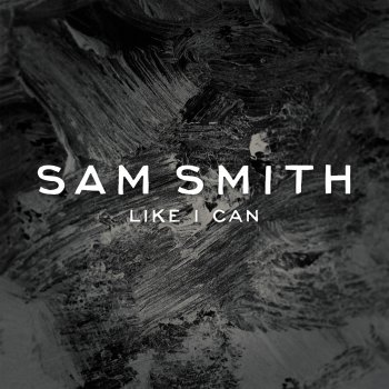 Sam Smith Like I Can (Radio Mix)