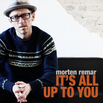 Morten Remar It's All Up to You