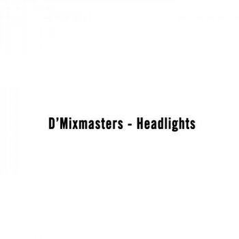 D'Mixmasters Headlights
