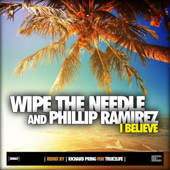 Wipe The Needle feat. Phillip Ramirez I Believe (True2life Raw Club Mix)