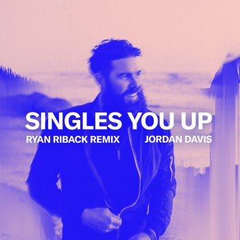 Jordan Davis feat. Ryan Riback Singles You Up - Ryan Riback Remix