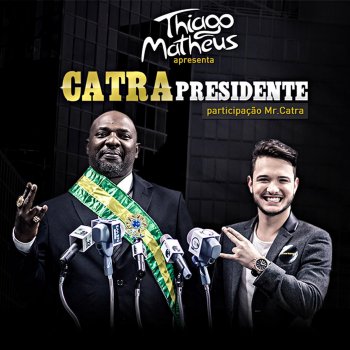 Thiago Matheus feat. Mr. Catra Catra Presidente (feat. Mr. Catra)