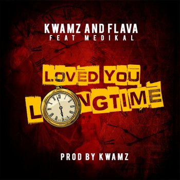 Kwamz & Flava feat. Medikal Loved You Long Time