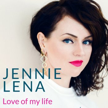 Jennie Lena Love of My Life