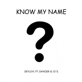Deyluvl feat. Danger & O1s Know My Name