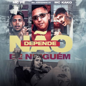 MC Joãozinho VT feat. Mc Kako & MC Pê Não Depende de Ninguém