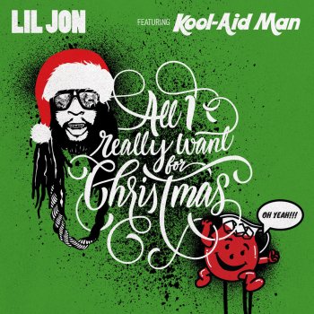 Lil Jon feat. Kool-Aid Man All I Really Want For Christmas