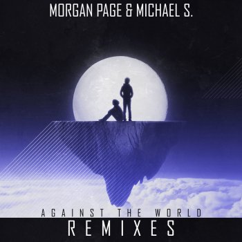 Morgan Page feat. Michael S. Against the World (Denzal Park Remix)