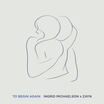 Ingrid Michaelson feat. ZAYN To Begin Again