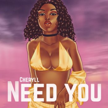 Cheryll Need You