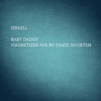 Israell feat. David Shorten Baby Daddy - David Shorten Magnetizer Mix