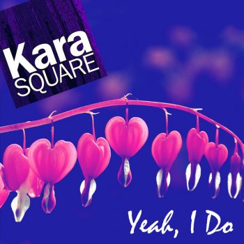 Kara Square Yeah, I Do
