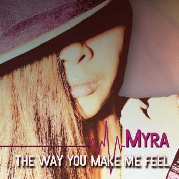 Myra The Way You Make Me Feel - Original Version
