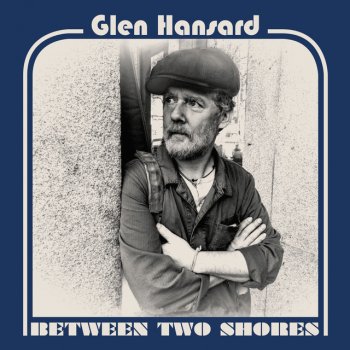 Glen Hansard Time Will Be the Healer