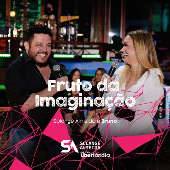 Solange Almeida feat. Bruno Fruto da Imaginação - Ao Vivo em Uberlândia