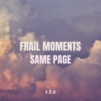 VAN Frail Moments, Same Page
