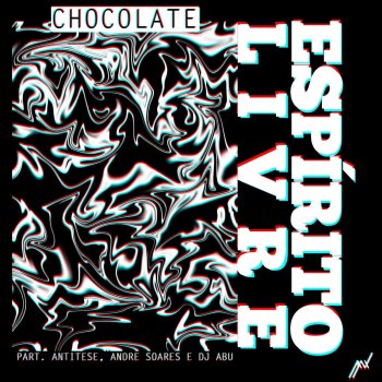 Chocolate Espírito Livre (feat. Antítese, Andre Soares & DJ Abu)