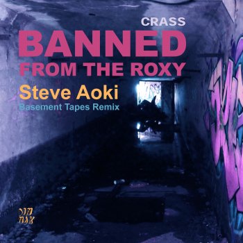 Crass feat. Steve Aoki Banned From The Roxy - Steve Aoki’s Basement Tapes Remix