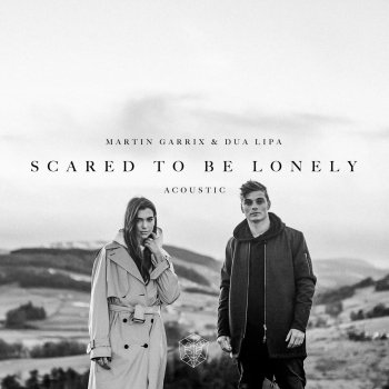 Martin Garrix & Dua Lipa Scared to Be Lonely - Acoustic Version