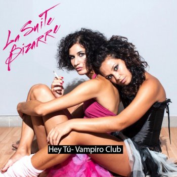 La Suite Bizarre Hey Tú (Vampiro Club) - Extended Version