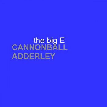 Cannonball Adderley Big E