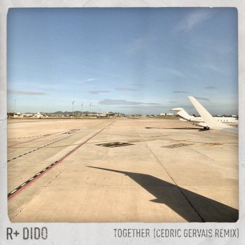 R Plus feat. Dido & Cedric Gervais Together - (Cedric Gervais Remix) [Edit]