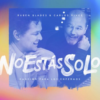 Rubén Blades feat. Carlos Vives No Estás Solo: Canción Para Los Enfermos