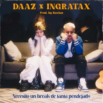 DAAZ feat. Ingratax & Bastian Necesito un Break de Tanta Pendejad*