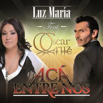 Luz Maria feat. Oscar Cruz Acá Entre Nos