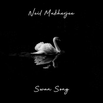 Neil Mukherjee Swan Song