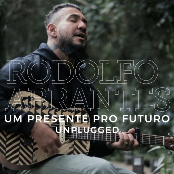 Rodolfo Abrantes Um Presente Pro Futuro - Unplugged
