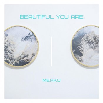 Meaku Beautiful You Are