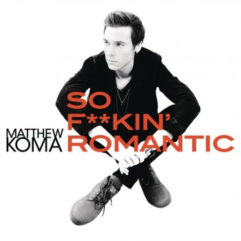 Matthew Koma So F**kin' Romantic