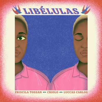 Priscila Tossan feat. Criolo & Luccas Carlos Libélulas