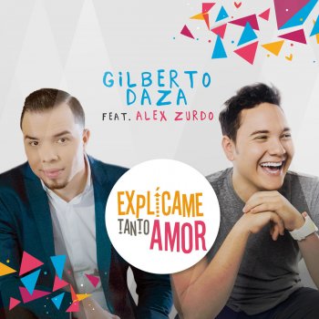 Gilberto Daza feat. Alex Zurdo Explícame Tanto Amor