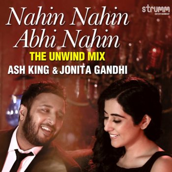 Ash King feat. Jonita Gandhi Nahin Nahin Abhi Nahin - The Unwind Mix