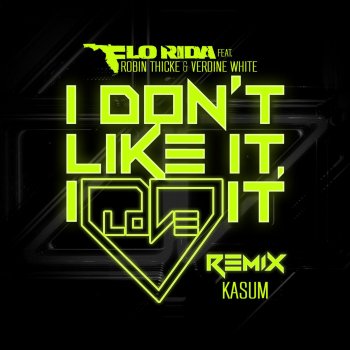 Flo Rida feat. Robin Thicke & Verdine White I Don't Like It, I Love It (feat. Robin Thicke & Verdine White) - Kasum Remix