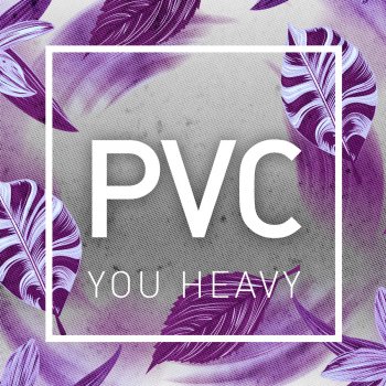 PVC You heavy