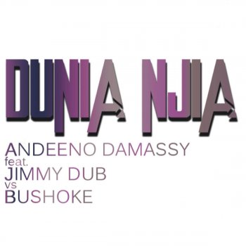 Andeeno Damassy feat. Jimmy Dub & Bushoke Dunia Njia (Club Edit)