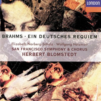 Johannes Brahms feat. Elizabeth Norberg-Schulz, San Francisco Symphony Chorus, San Francisco Symphony & Herbert Blomstedt Ein deutsches Requiem, Op.45: 5. "Ihr habt nun Traurigkeit"