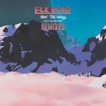 Elk Road feat. Governors & Samuel Proffitt Not to Worry (Samuel Proffitt Remix)